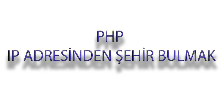 PHP ile IP Adresinden Şehir Bulma