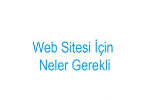 Web Sitesi İçin Neler Gerekli